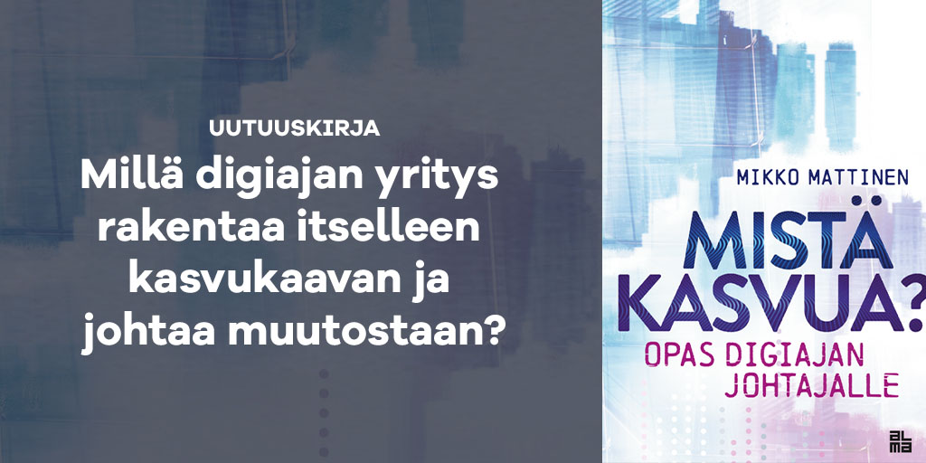 Uutuuskirja Mistä kasvua? Opas digiajan johtajalle