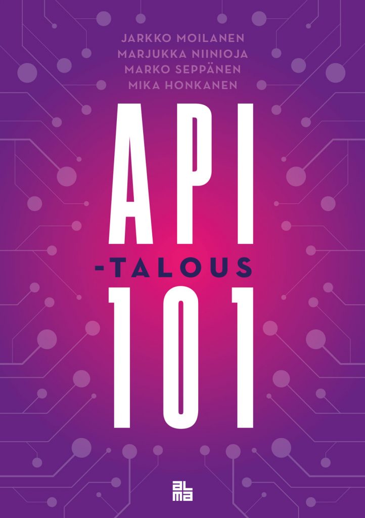Moilanen, Niinioja, Honkanen & Seppanen: API-talous 101, kirjan kansi